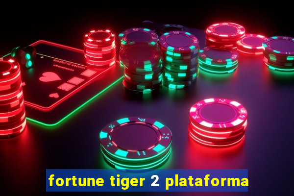 fortune tiger 2 plataforma